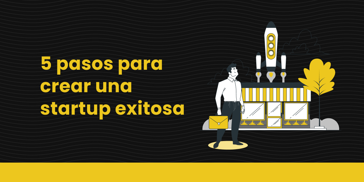 Pasos para crear una startup exitosa