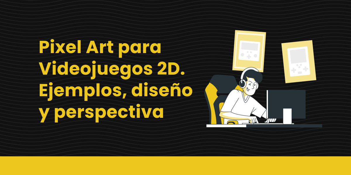 Pixel Art para Videojuegos 2D - Ejemplos, diseño y perspectiva