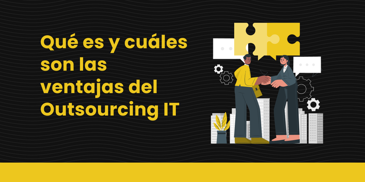 Qué es y cuáles son las ventajas del Outsourcing IT