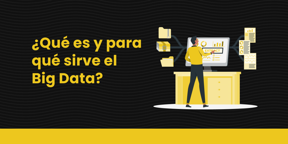 Qué es y para qué sirve el Big Data