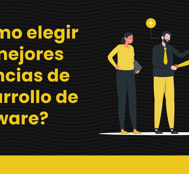 Cómo elegir las mejores agencias de desarrollo de software