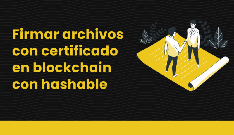 Firmar documento con certificado en blockchain con hashable