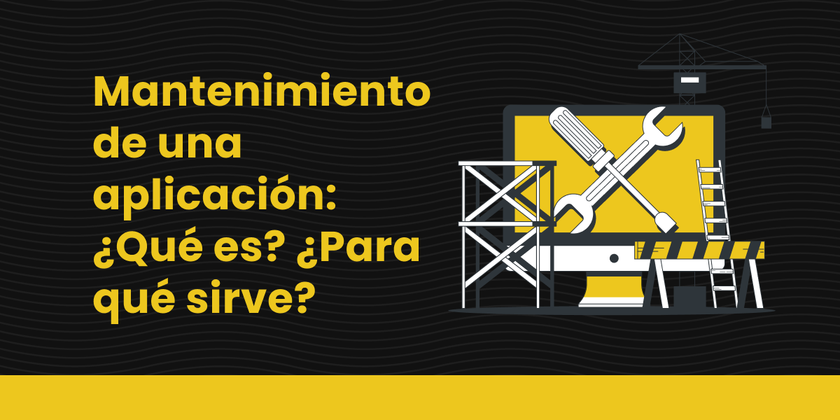 Mantenimiento de una aplicación Qué es Para qué sirve