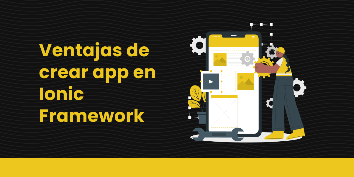 Ventajas de crear app en Ionic Framework