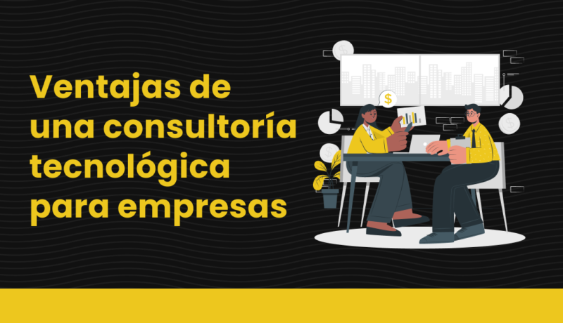 Ventajas de una consultoría tecnológica para empresas