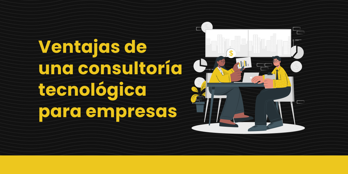 Ventajas de una consultoría tecnológica para empresas