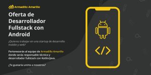 Oferta de Desarrollador Fullstack con Android