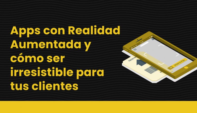 blog Apps con realidad aumentada y cómo ser irresistible para tus clientes