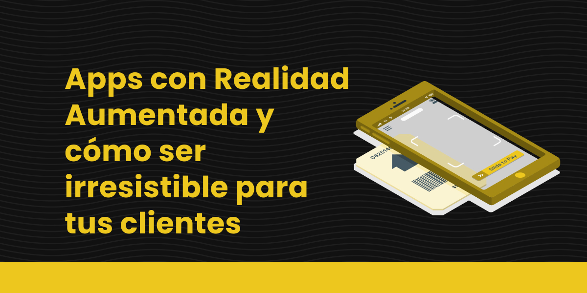 blog Apps con realidad aumentada y cómo ser irresistible para tus clientes