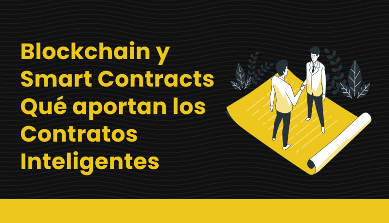 Blockchain y Smart Contracts. Qué aportan los Contratos Inteligentes