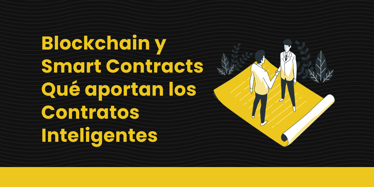 Blockchain y Smart Contracts. Qué aportan los Contratos Inteligentes