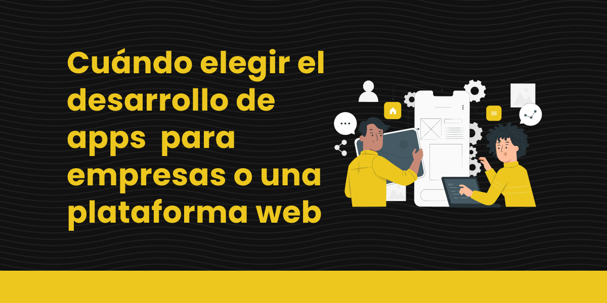 lk Cuándo elegir el desarrollo de apps móviles para empresas frente a las plataformas web