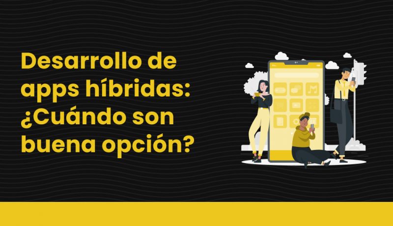 blog Desarrollo de apps híbridas_ ¿Cuándo son buena opción_