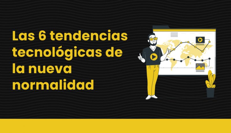 blog Las 6 tendencias tecnológicas de la nueva normalidad