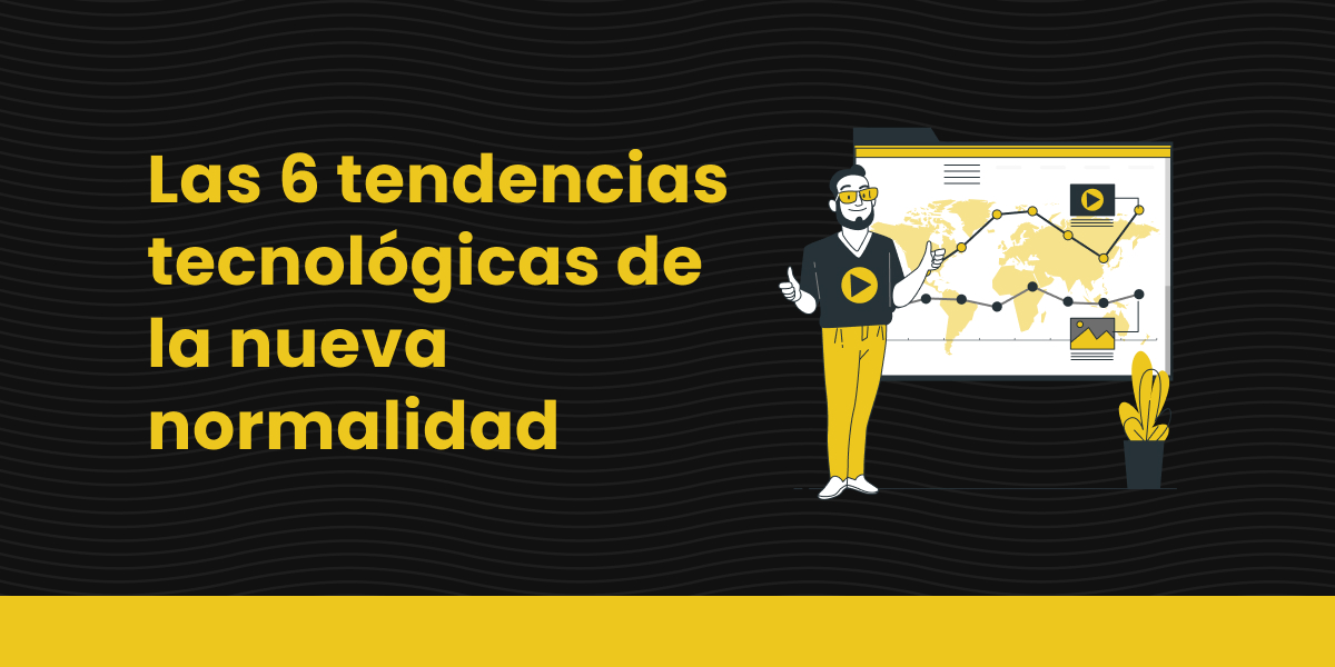 blog Las 6 tendencias tecnológicas de la nueva normalidad