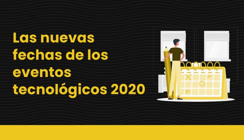 blog Las nuevas fechas de los eventos tecnológicos 2020