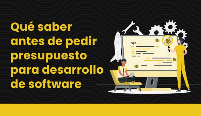 Qué saber antes de pedir presupuesto para desarrollo de software