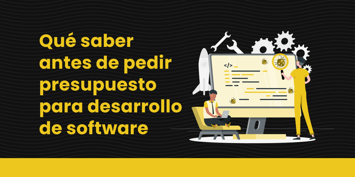 Qué saber antes de pedir presupuesto para desarrollo de software