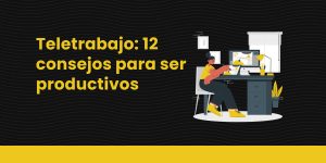 blog Teletrabajo_ 12 consejos para ser productivos