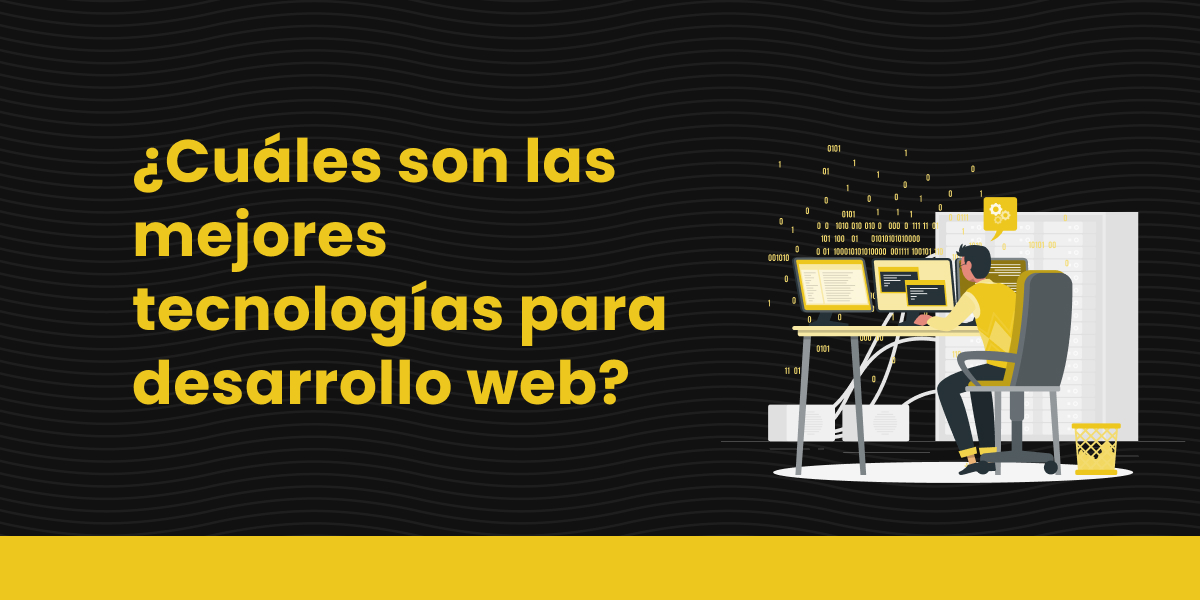 blog cuales son las mejores tecnologias para desarrollo web