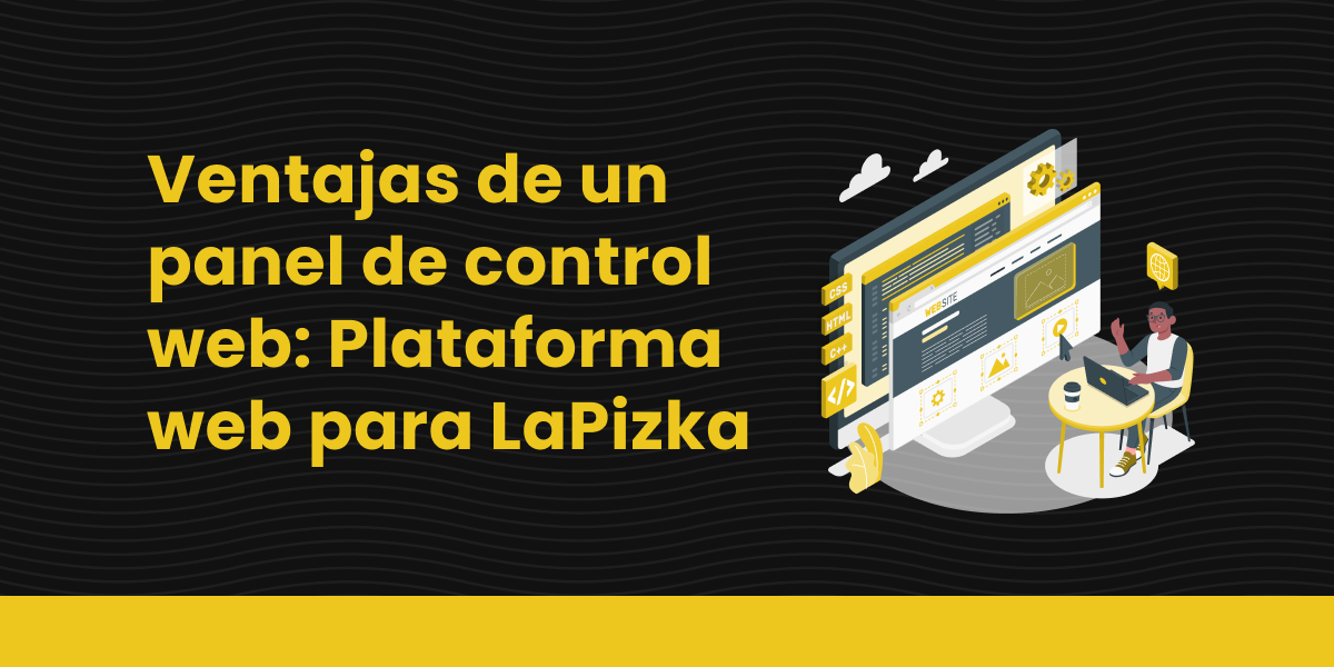 Ventajas de un panel de control web: Plataforma web para LaPizka