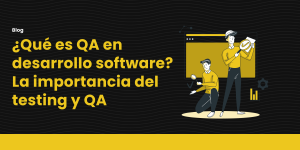 blog Qué es QA en desarrollo de software La importancia del testing y QA